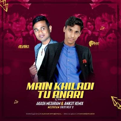 Main Khiladi Tu Anari - Akash Meshram & Anik3t Remix 
